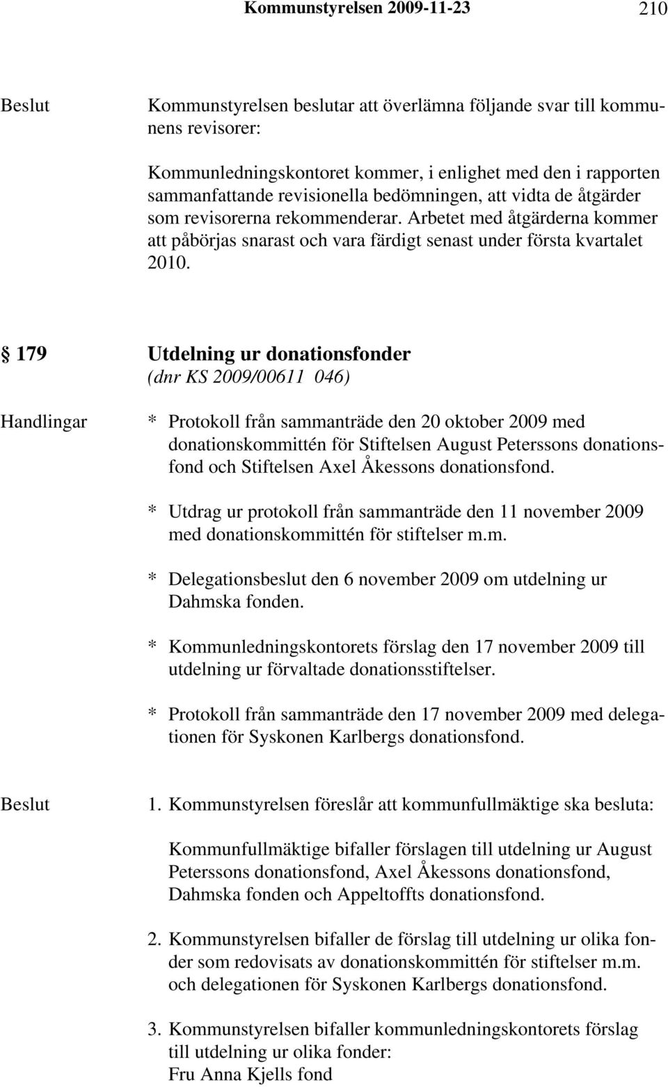 179 Utdelning ur donationsfonder (dnr KS 2009/00611 046) * Protokoll från sammanträde den 20 oktober 2009 med donationskommittén för Stiftelsen August Peterssons donationsfond och Stiftelsen Axel