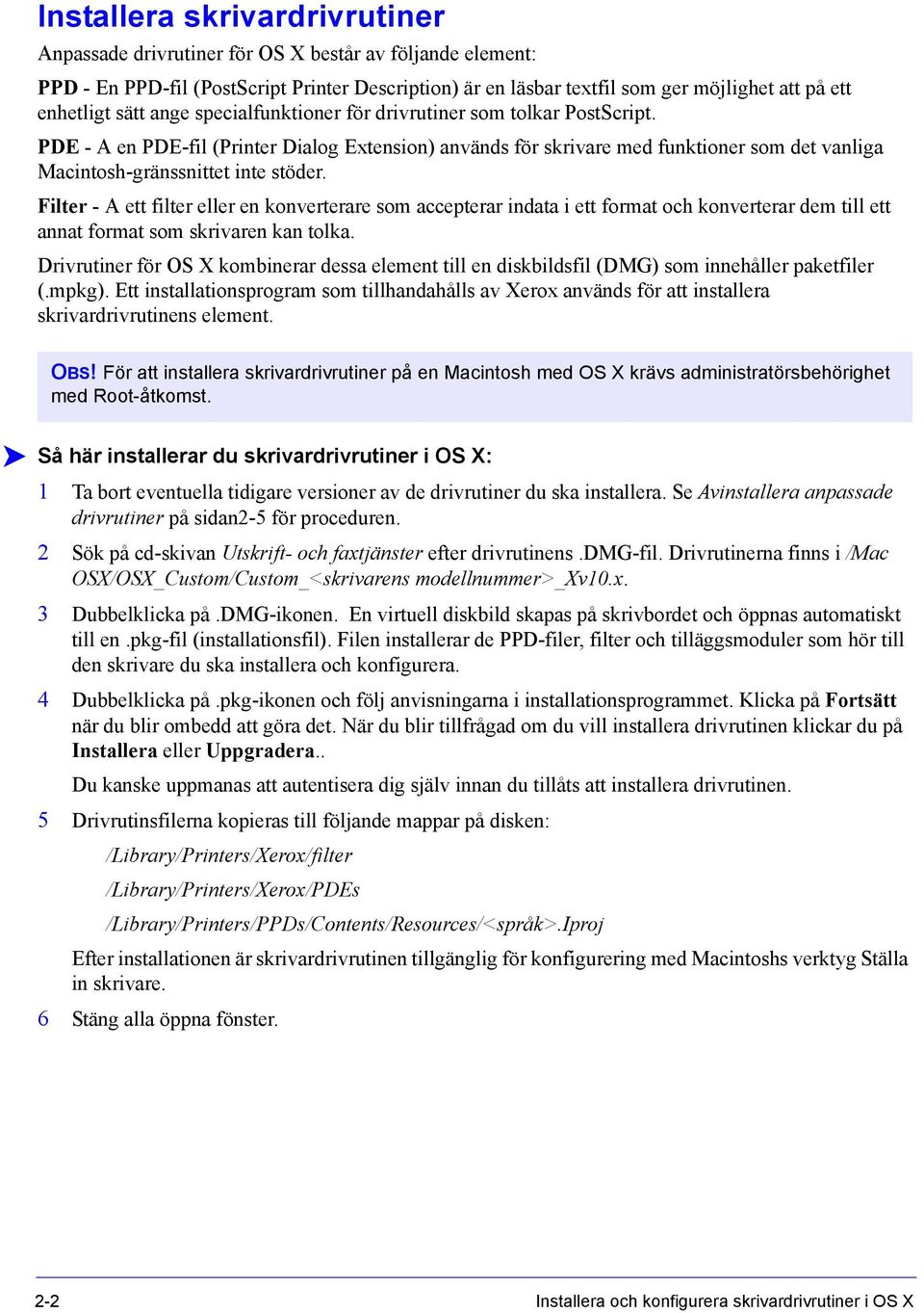 Filter - A ett filter eller en konverterare som accepterar indata i ett format och konverterar dem till ett annat format som skrivaren kan tolka.