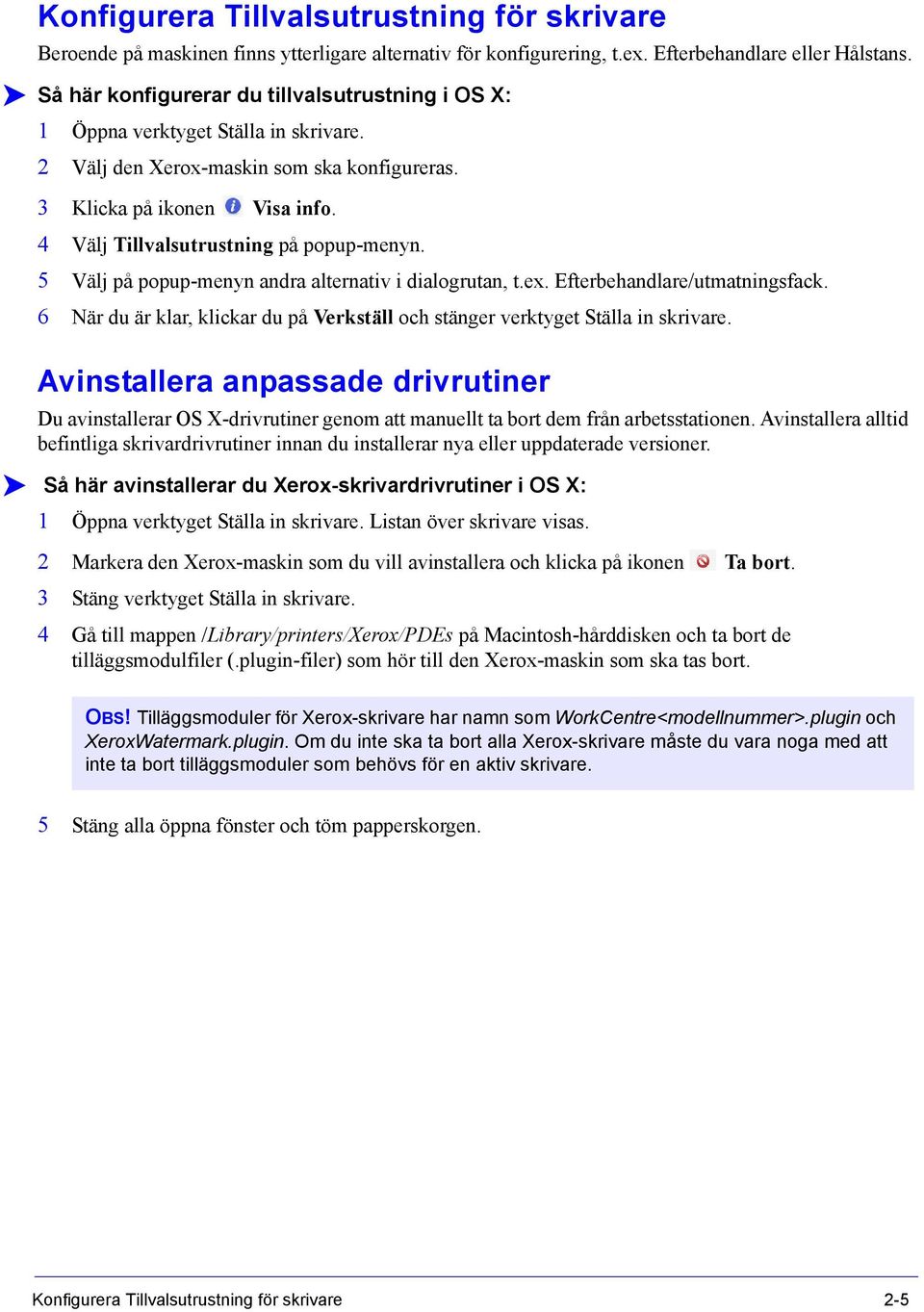 4 Välj Tillvalsutrustning på popup-menyn. 5 Välj på popup-menyn andra alternativ i dialogrutan, t.ex. Efterbehandlare/utmatningsfack.