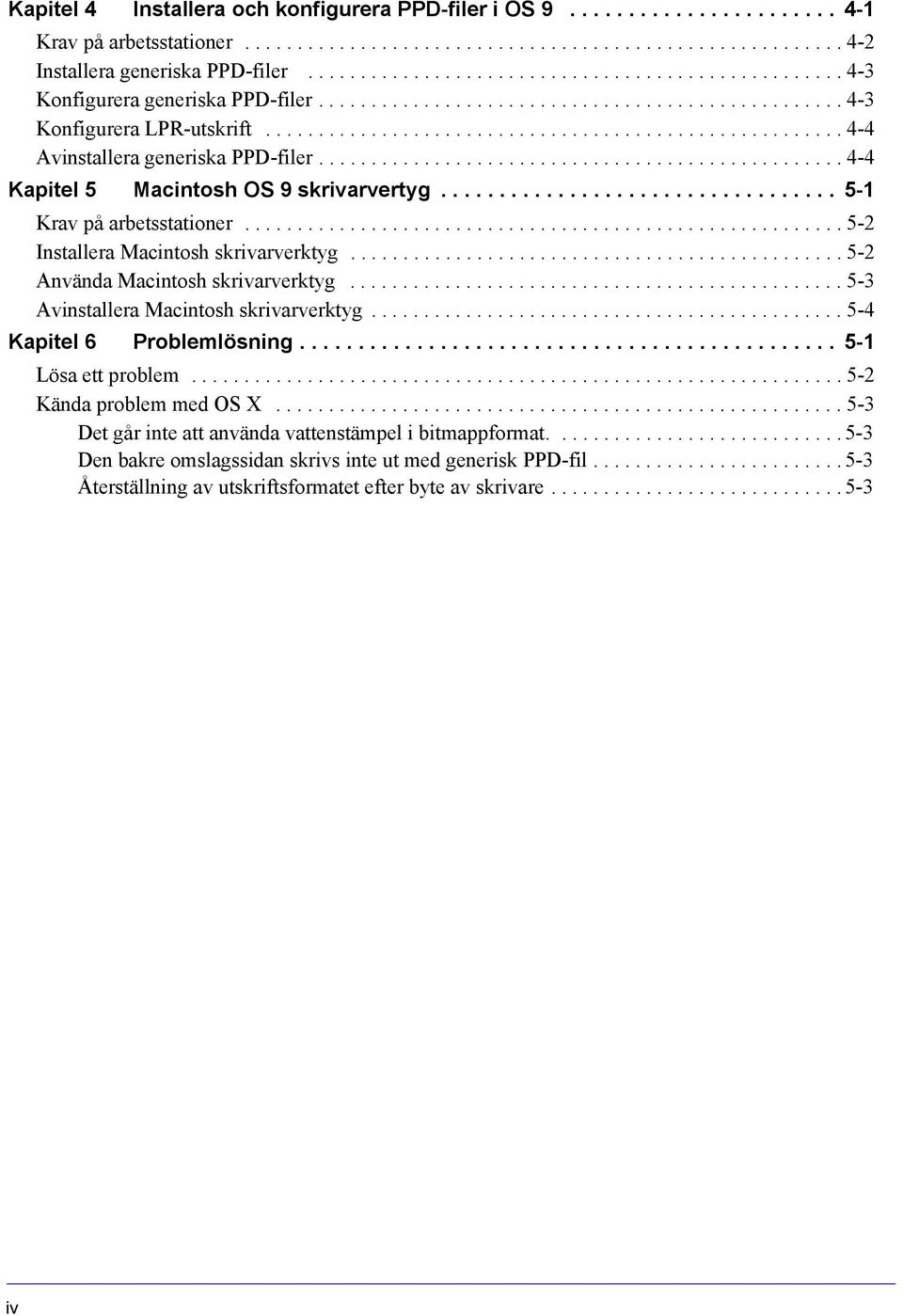 ...................................................... 4-4 Avinstallera generiska PPD-filer.................................................. 4-4 Kapitel 5 Macintosh OS 9 skrivarvertyg.