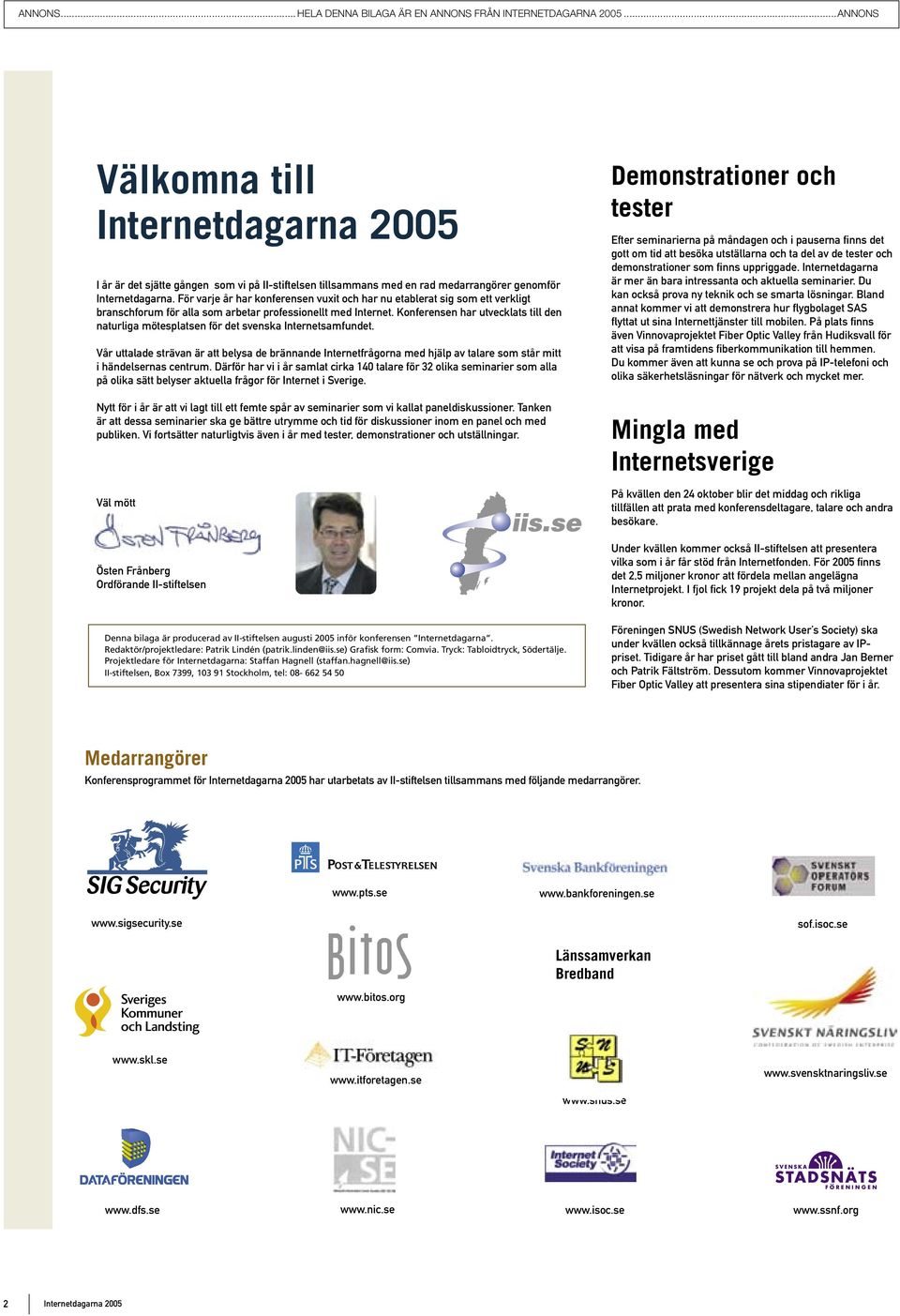 Konferensen har utvecklats till den naturliga mötesplatsen för det svenska Internetsamfundet.