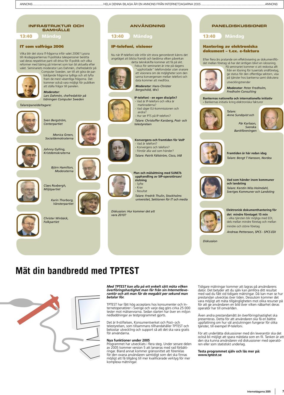 Seminariets moderator Lars Dahmén, chefredaktör på Computer Sweden, ser till att göra de partiskiljande frågorna tydliga och att lyfta fram de mest väsentliga frågorna.