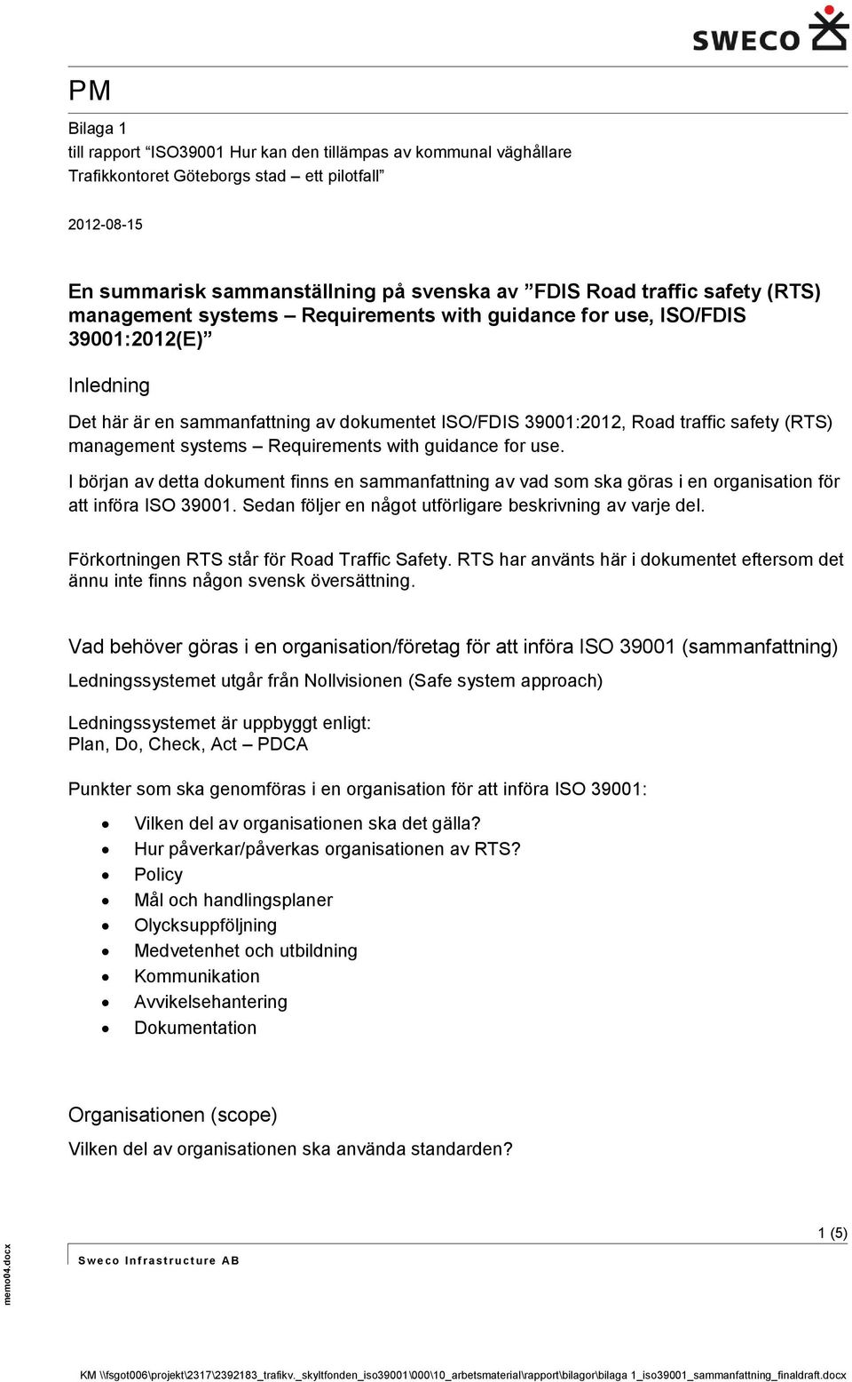 safety (RTS) management systems Requirements with guidance for use, ISO/FDIS 39001:2012(E) Inledning Det här är en sammanfattning av dokumentet ISO/FDIS 39001:2012, Road traffic safety (RTS)