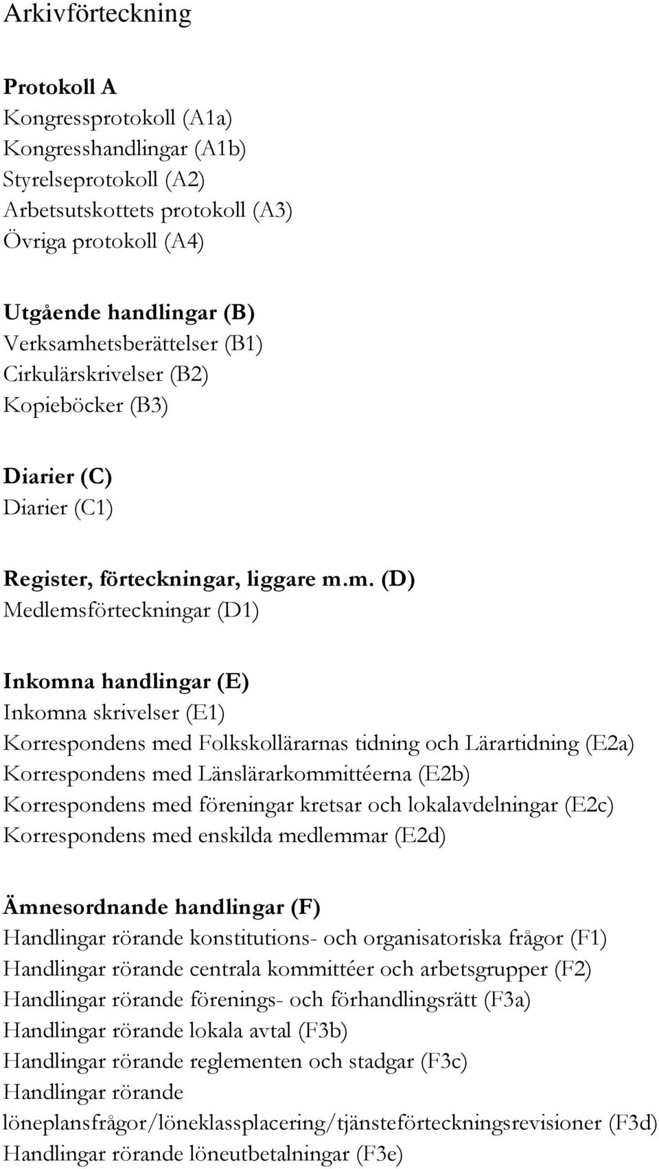 etsberättelser (B1) Cirkulärskrivelser (B2) Kopieböcker (B3) Diarier (C) Diarier (C1) Register, förteckningar, liggare m.