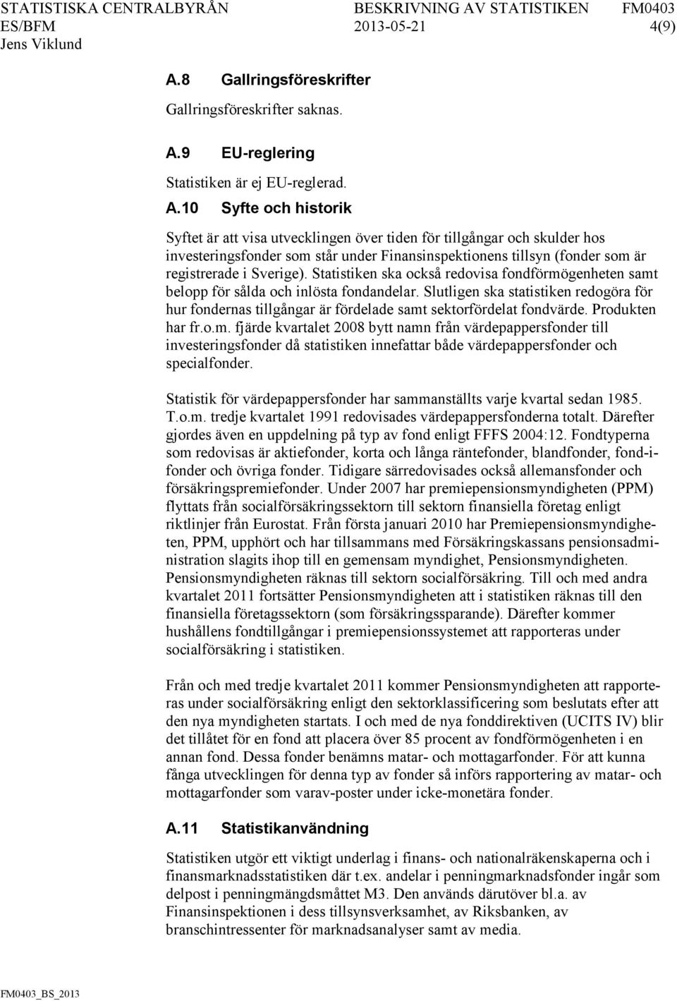 9 EU-reglering Statistiken är ej EU-reglerad. A.