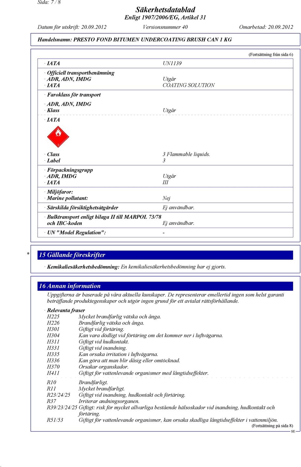 Bulktransport enligt bilaga II till MARPOL 73/78 och IBC-koden UN "Model Regulation": - Ej användbar.