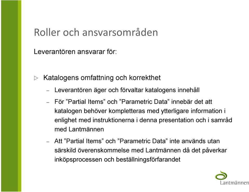 information i enlighet med instruktionerna i denna presentation och i samråd med Lantmännen Att Partial Items och