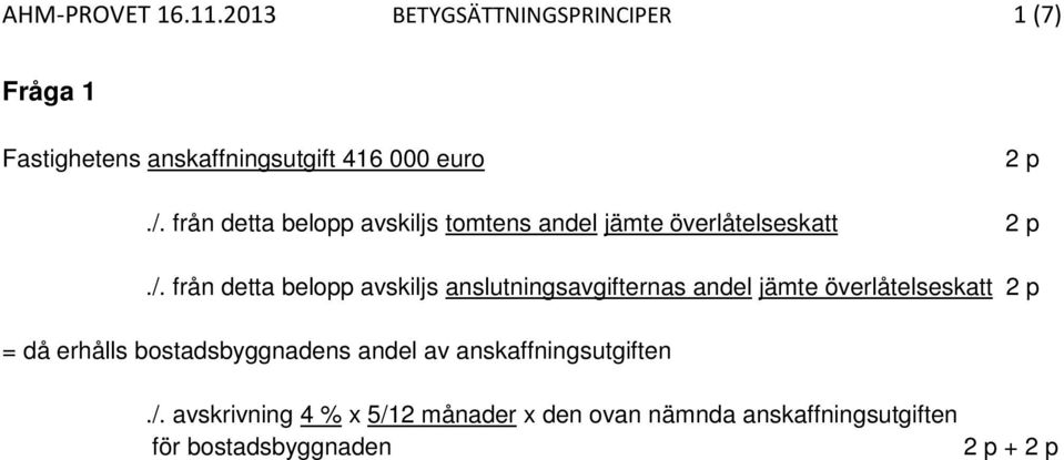 från detta belopp avskiljs tomtens andel jämte överlåtelseskatt 2 p./.