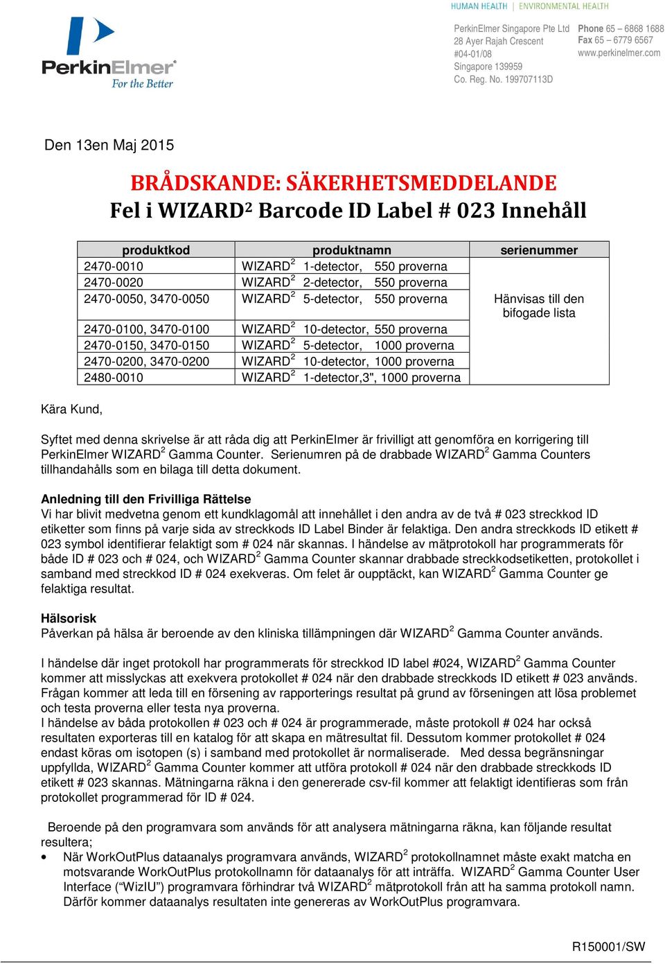 WIZARD 2 2-detectr, 550 prverna 2470-0050, 3470-0050 WIZARD 2 5-detectr, 550 prverna Hänvisas till den bifgade lista 2470-0100, 3470-0100 WIZARD 2 10-detectr, 550 prverna 2470-0150, 3470-0150 WIZARD