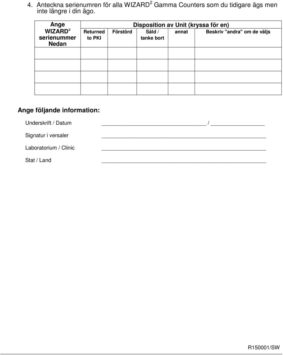 Ange WIZARD 2 serienummer Nedan Returned t PKI Dispsitin av Unit (kryssa för en)