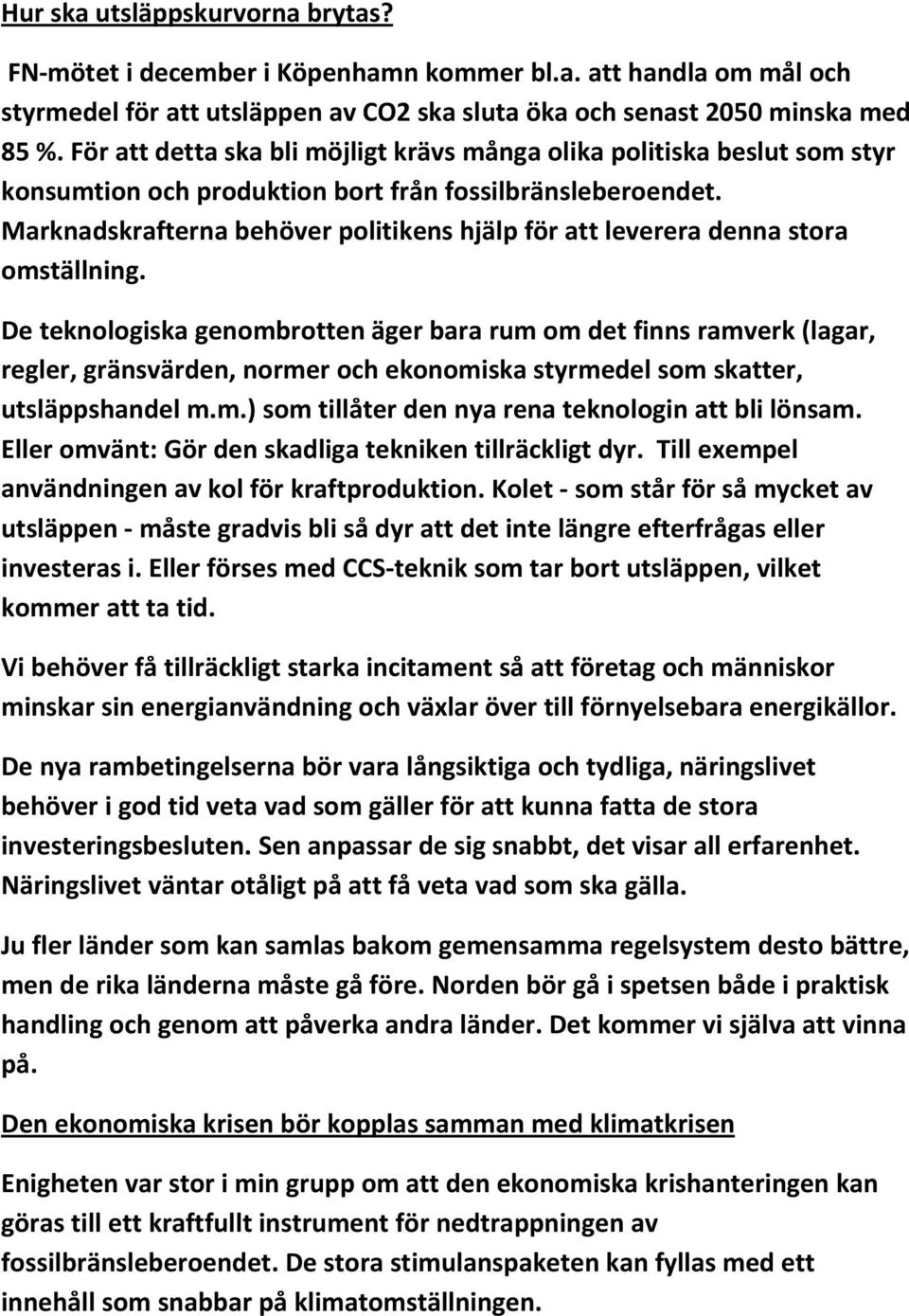 Marknadskrafterna behöver politikens hjälp för att leverera denna stora omställning.