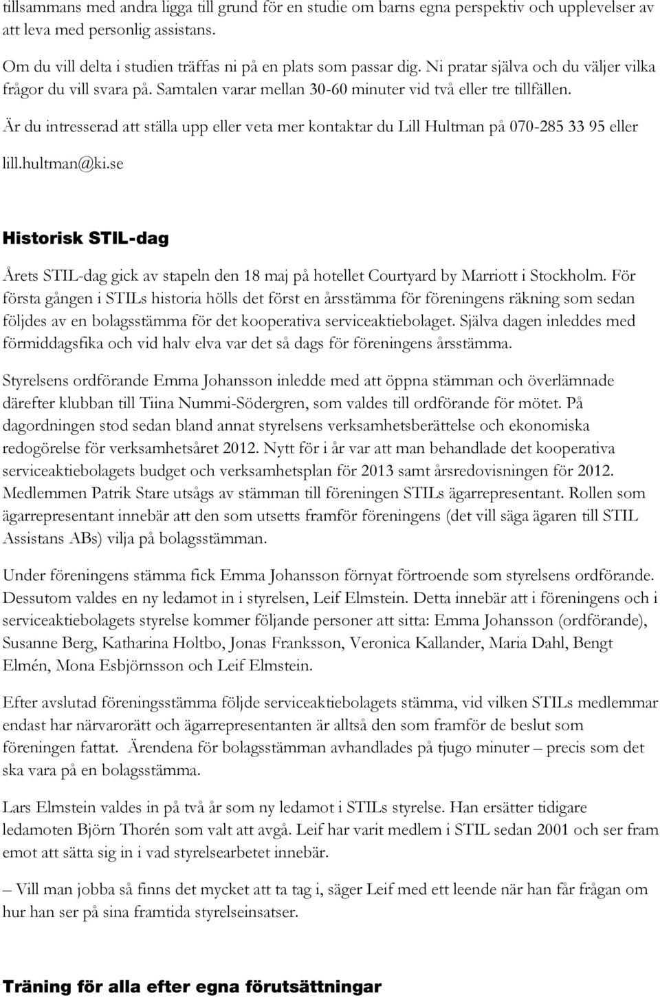 Är du intresserad att ställa upp eller veta mer kontaktar du Lill Hultman på 070-285 33 95 eller lill.hultman@ki.