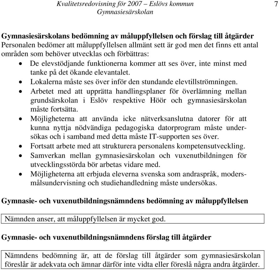 Arbetet med att upprätta handlingsplaner för överlämning mellan grundsärskolan i Eslöv respektive Höör och gymnasiesärskolan måste fortsätta.