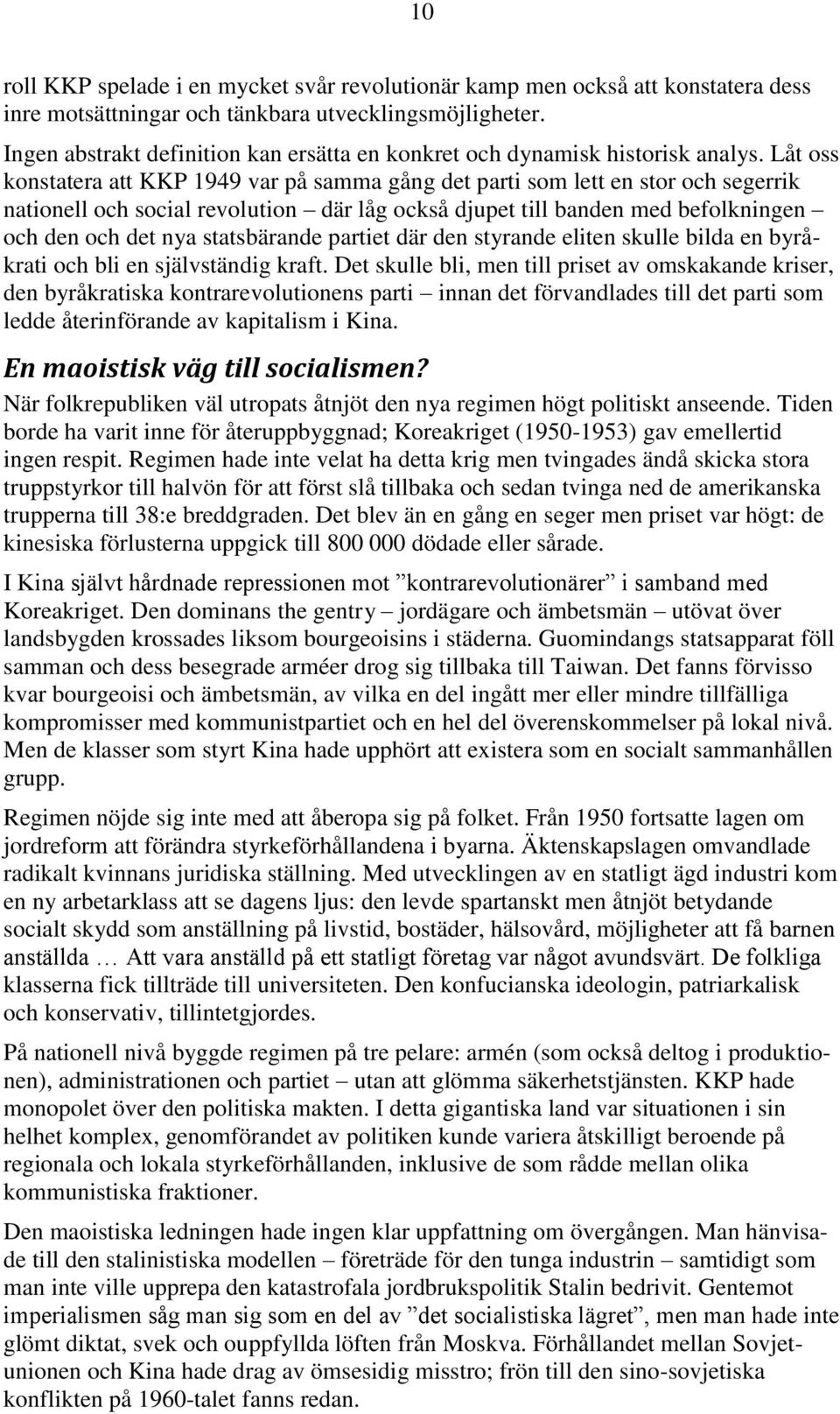 Låt oss konstatera att KKP 1949 var på samma gång det parti som lett en stor och segerrik nationell och social revolution där låg också djupet till banden med befolkningen och den och det nya