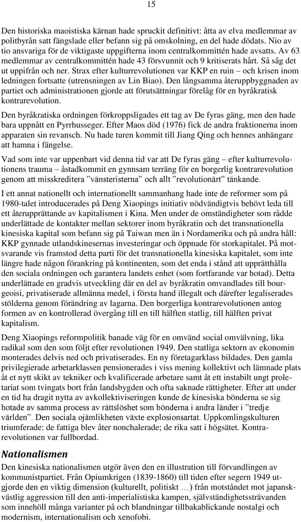 Strax efter kulturrevolutionen var KKP en ruin och krisen inom ledningen fortsatte (utrensningen av Lin Biao).