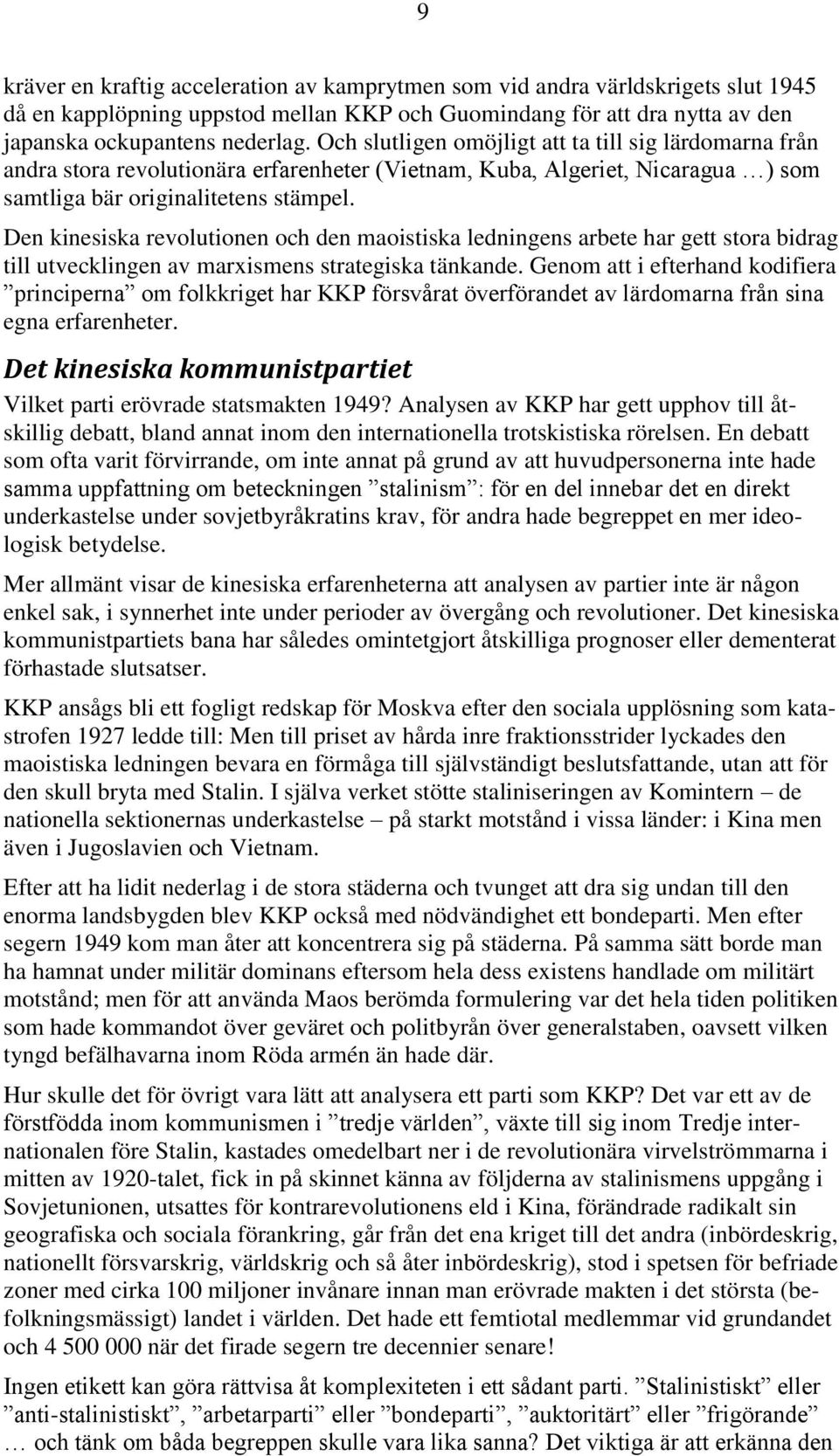 Den kinesiska revolutionen och den maoistiska ledningens arbete har gett stora bidrag till utvecklingen av marxismens strategiska tänkande.