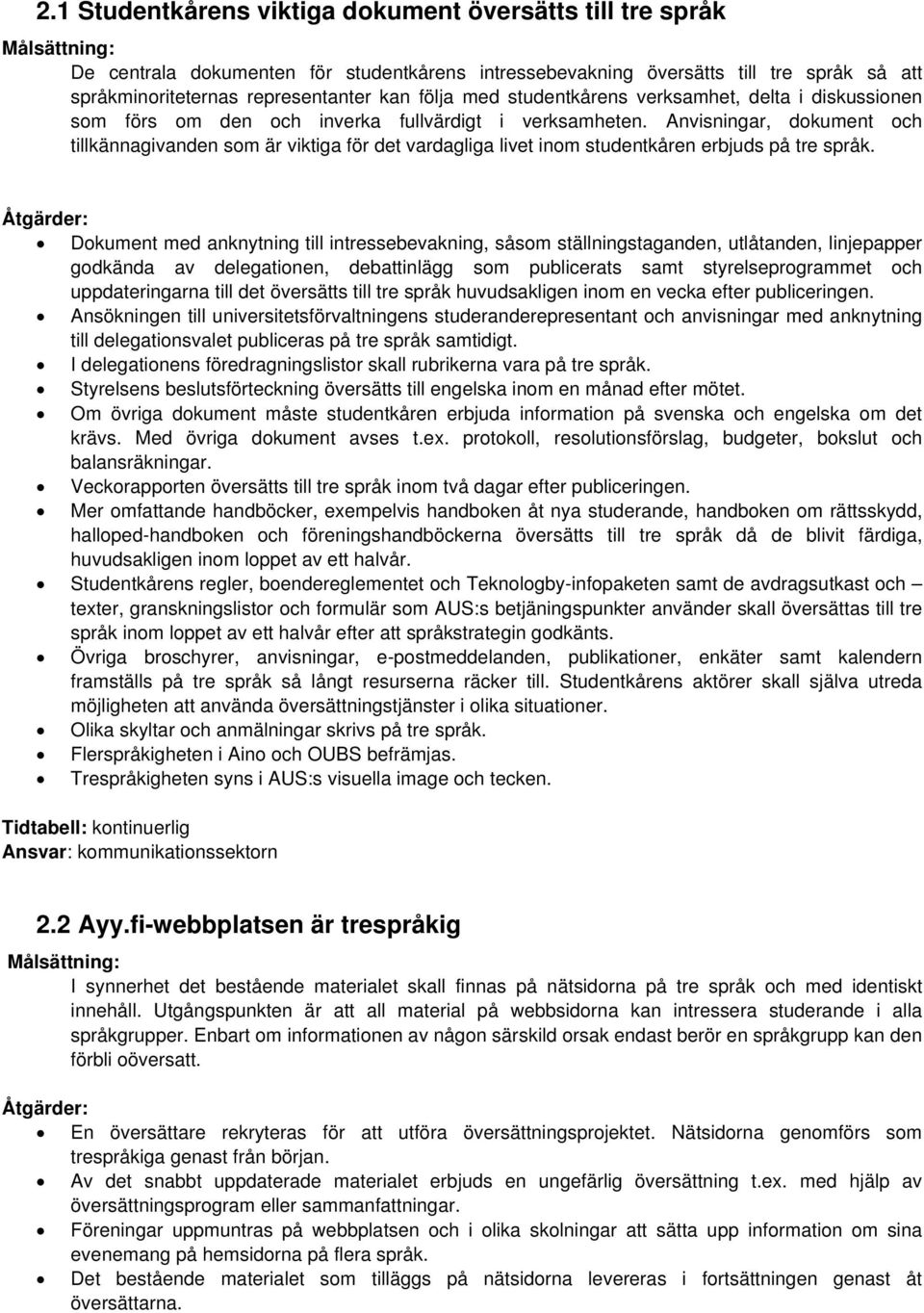 Anvisningar, dkument ch tillkännagivanden sm är viktiga för det vardagliga livet inm studentkåren erbjuds på tre språk.