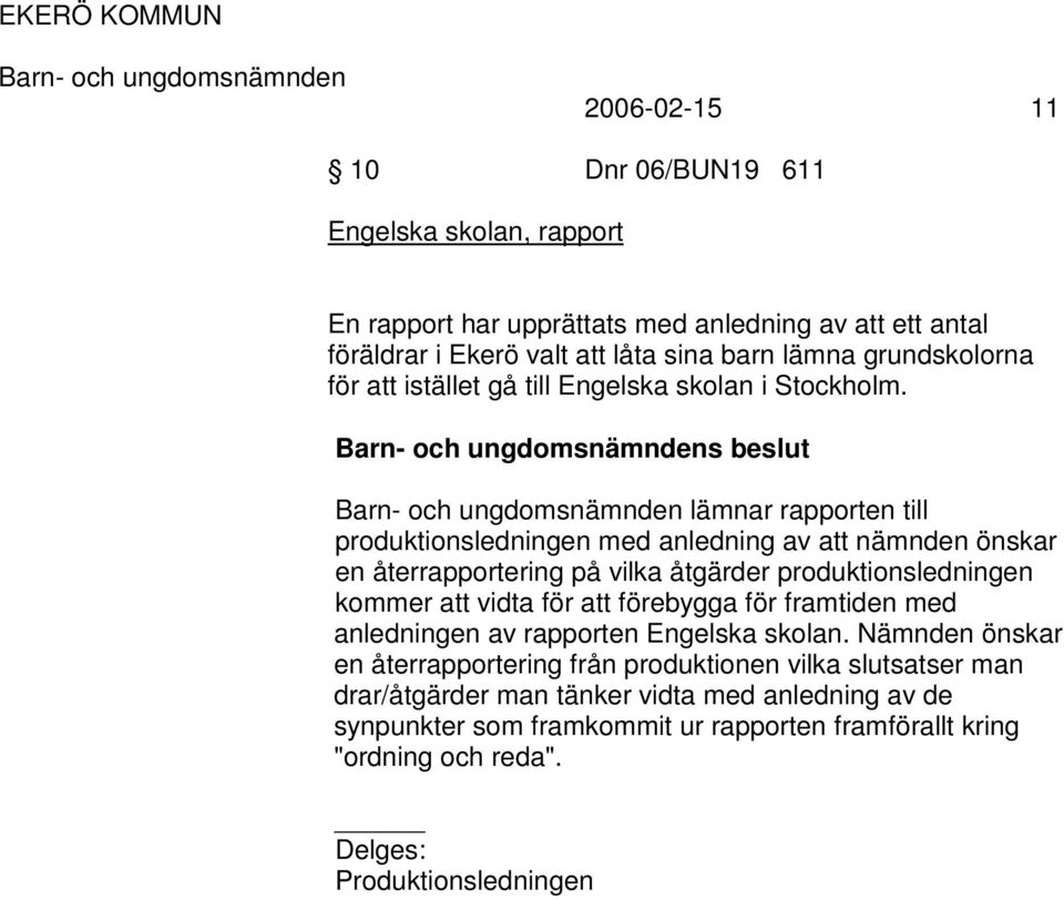 s beslut lämnar rapporten till produktionsledningen med anledning av att nämnden önskar en återrapportering på vilka åtgärder produktionsledningen kommer att vidta för att