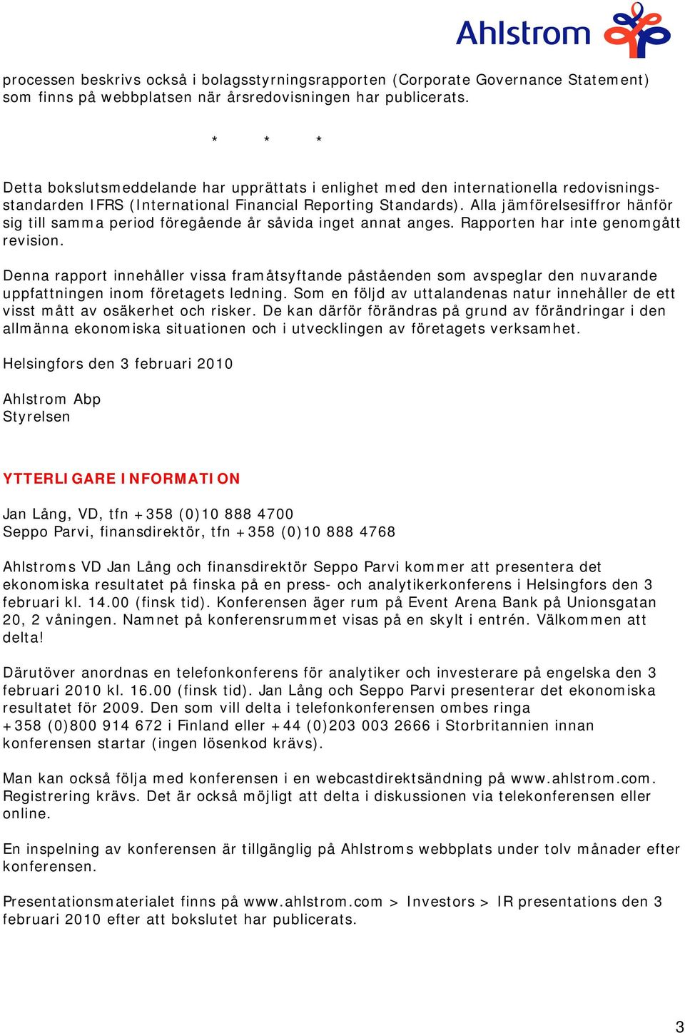Alla jämförelsesiffror hänför sig till samma period föregående år såvida inget annat anges. Rapporten har inte genomgått revision.