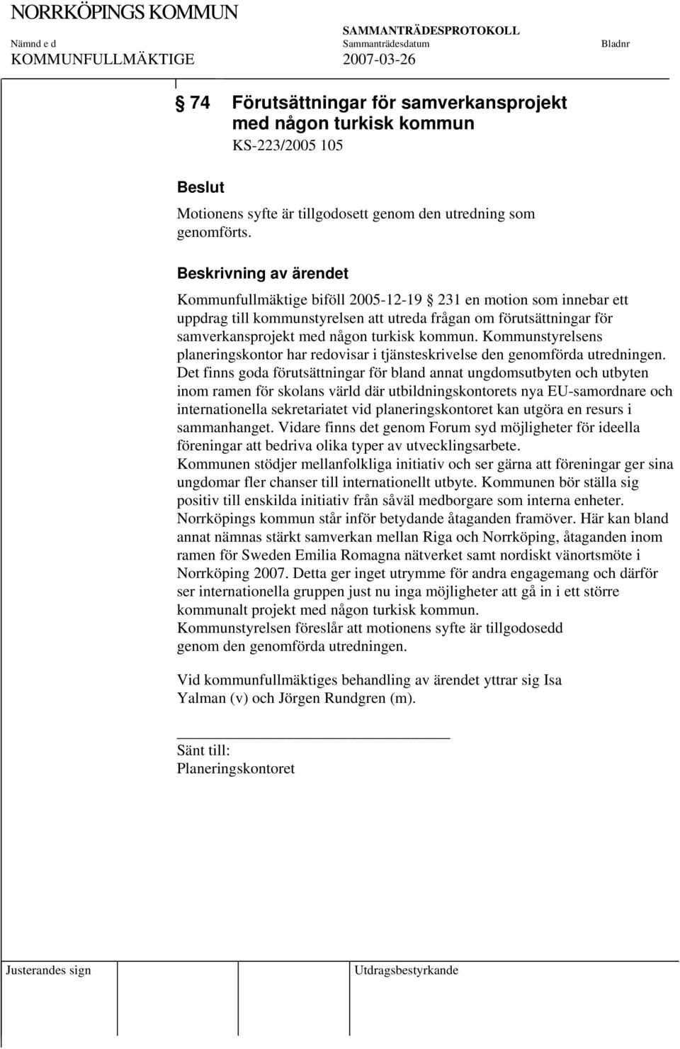 Kommunstyrelsens planeringskontor har redovisar i tjänsteskrivelse den genomförda utredningen.