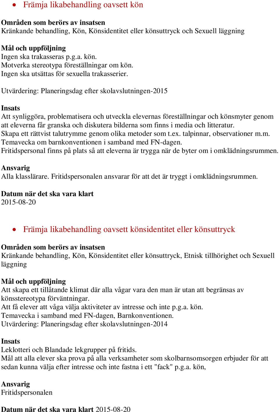 Utvärdering: Planeringsdag efter skolavslutningen-2015 Att synliggöra, problematisera och utveckla elevernas föreställningar och könsmyter genom att eleverna får granska och diskutera bilderna som