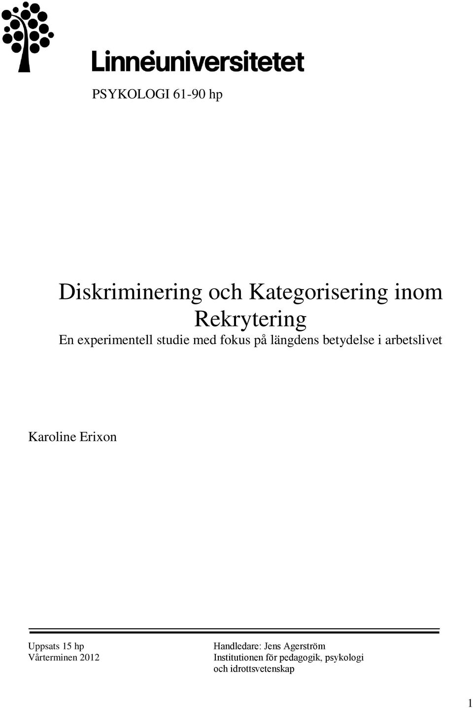 i arbetslivet Karoline Erixon Uppsats 15 hp Vårterminen 2012