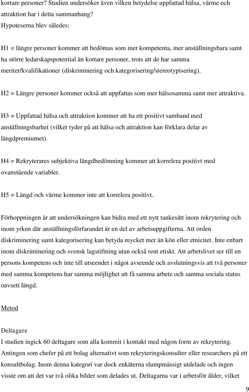 meriter/kvalifikationer (diskriminering och kategorisering/stereotypisering). H2 = Längre personer kommer också att uppfattas som mer hälsosamma samt mer attraktiva.