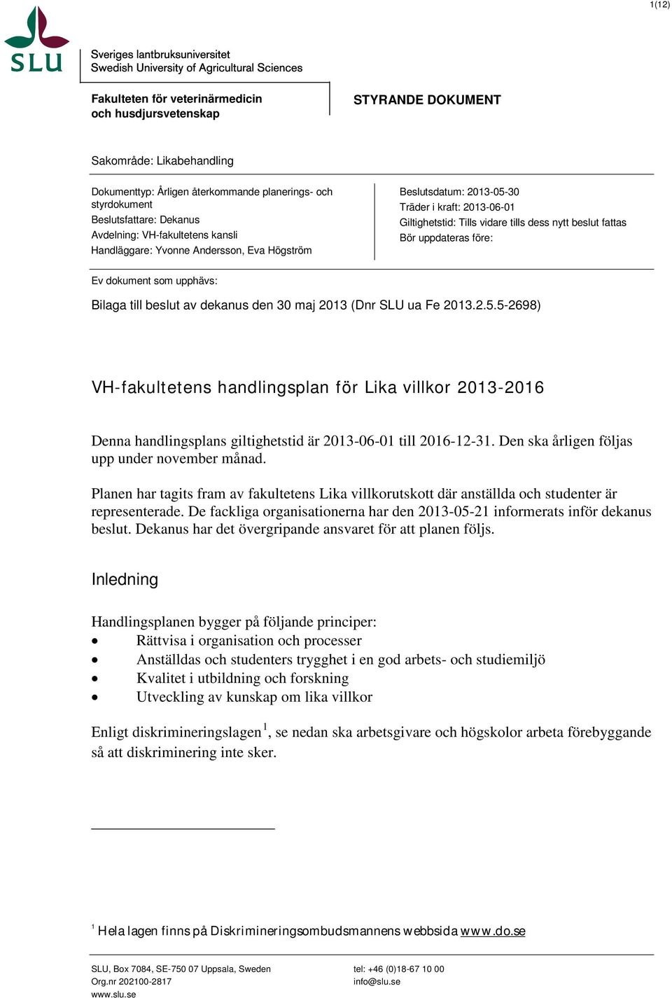 uppdateras före: Ev dokument som upphävs: Bilaga till beslut av dekanus den 30 maj 2013 (Dnr SLU ua Fe 2013.2.5.