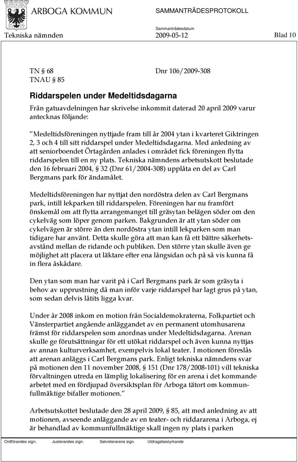 Med anledning av att seniorboendet Örtagården anlades i området fick föreningen flytta riddarspelen till en ny plats.