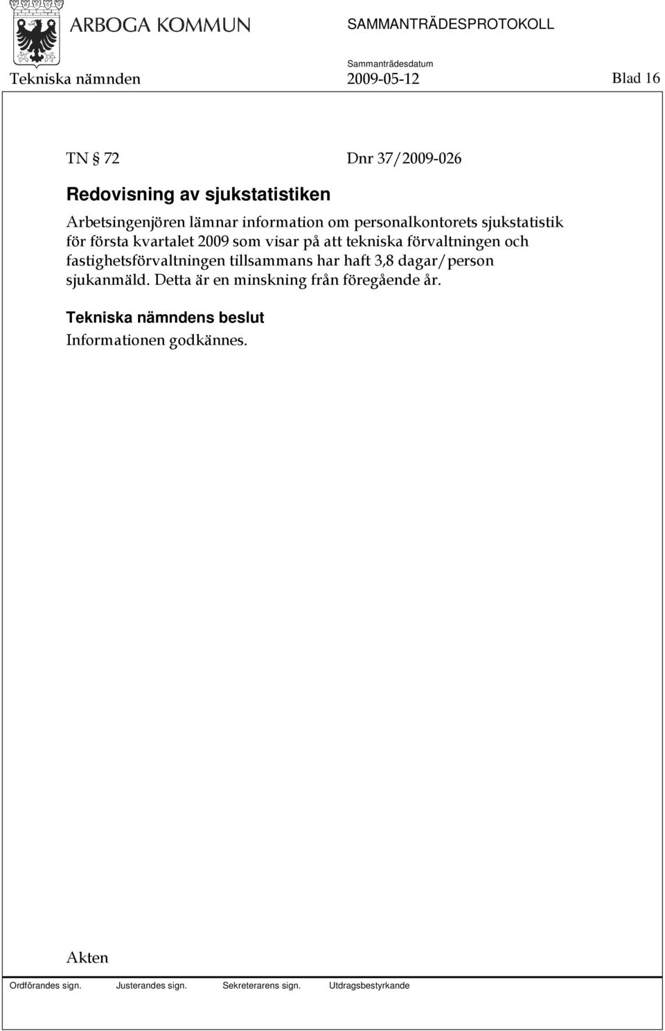 2009 som visar på att tekniska förvaltningen och fastighetsförvaltningen tillsammans har