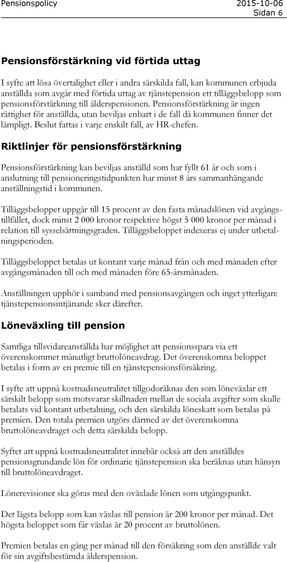 Beslut fattas i varje enskilt fall, av HR-chefen.