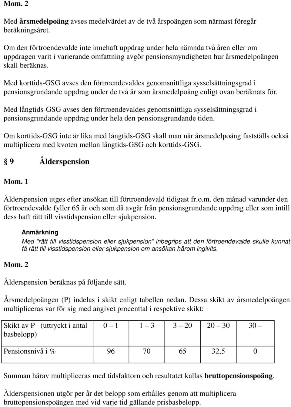 Med korttids-gsg avses den förtroendevaldes genomsnittliga sysselsättningsgrad i pensionsgrundande uppdrag under de två år som årsmedelpoäng enligt ovan beräknats för.