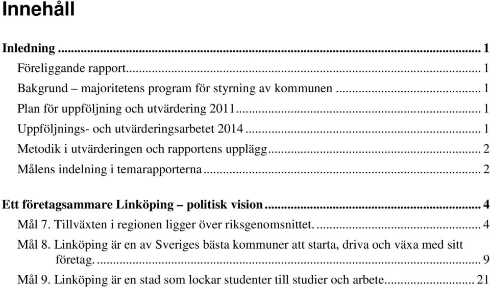 .. 2 Målens indelning i temarapporterna... 2 Ett företagsammare Linköping politisk vision... 4 Mål 7.