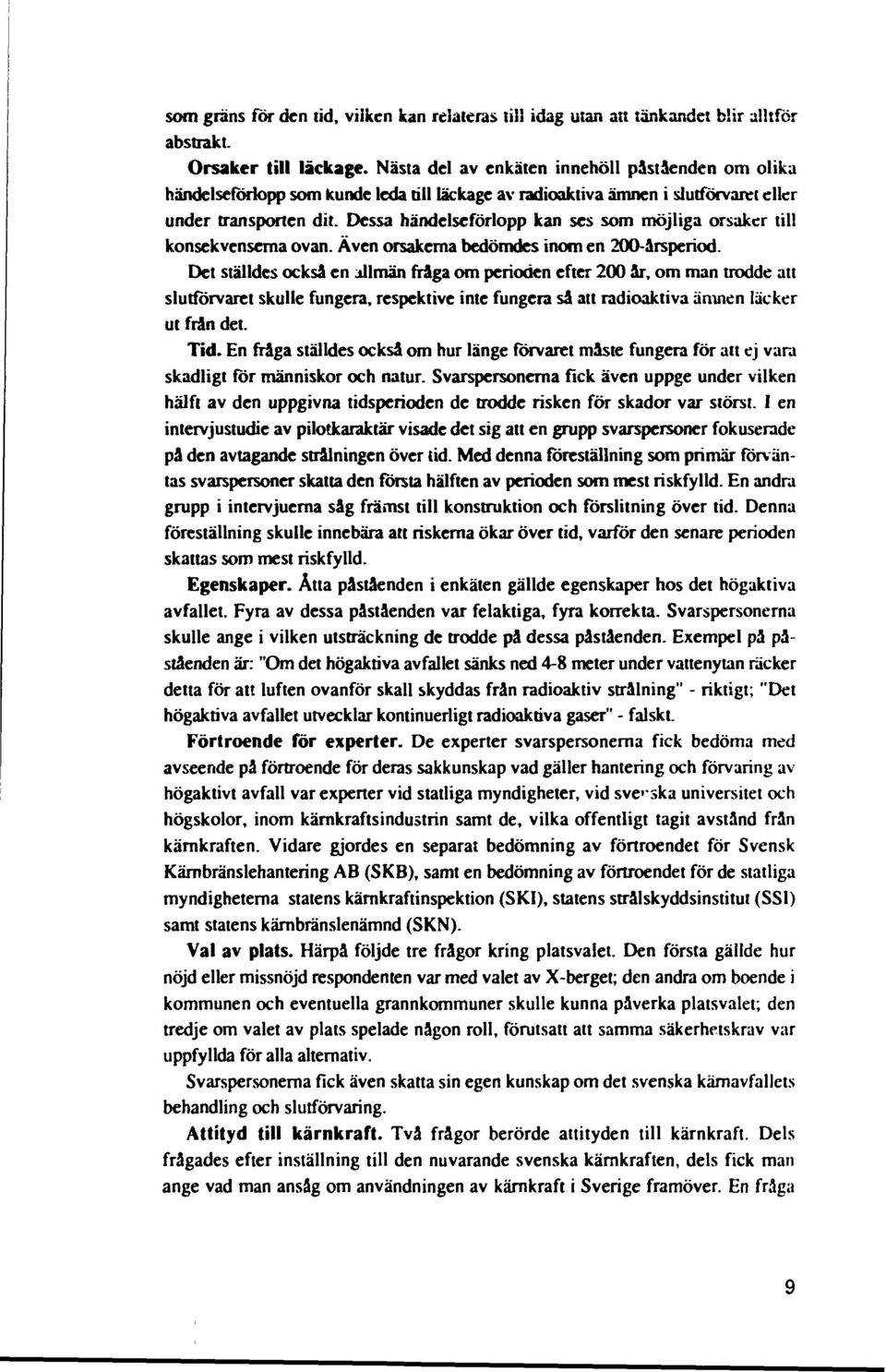 Dessa händelseförlopp kan ses som möjliga orsaker till konsekvenserna ovan. Även orsakerna bedömdes inom en 200-årsperiod.