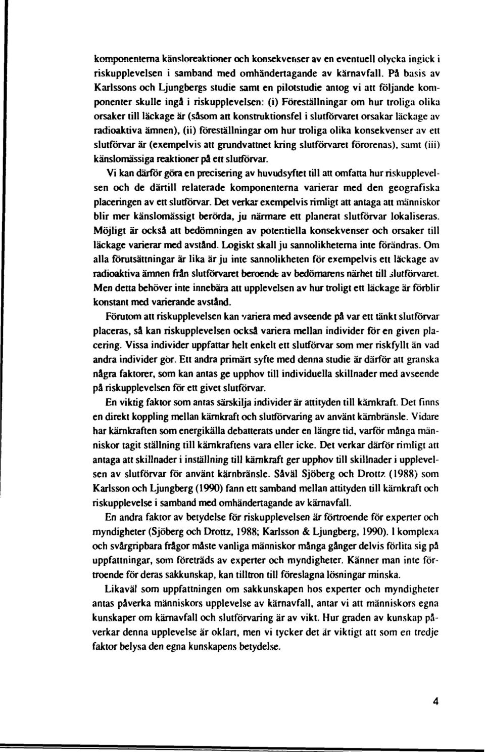 (såsom att konstmktionsfel i slutförvaret orsakar läckage av radioaktiva ämnen), (ii) föreställningar om hur troliga olika konsekvenser av ett slutförvar är (exempelvis att grundvattnet kring