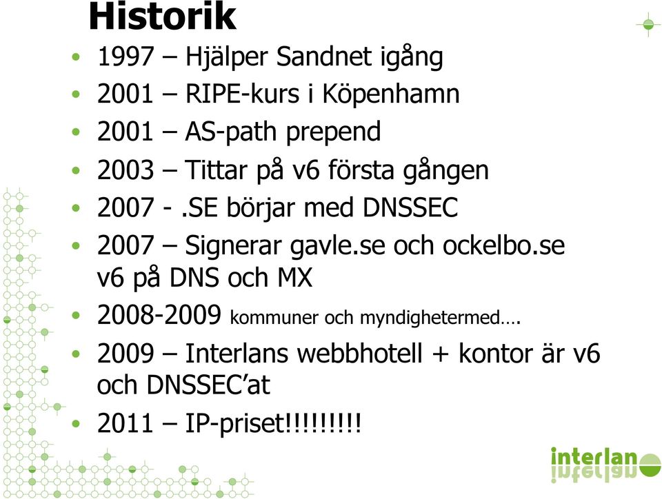 SE börjar med DNSSEC 2007 Signerar gavle.se och ockelbo.