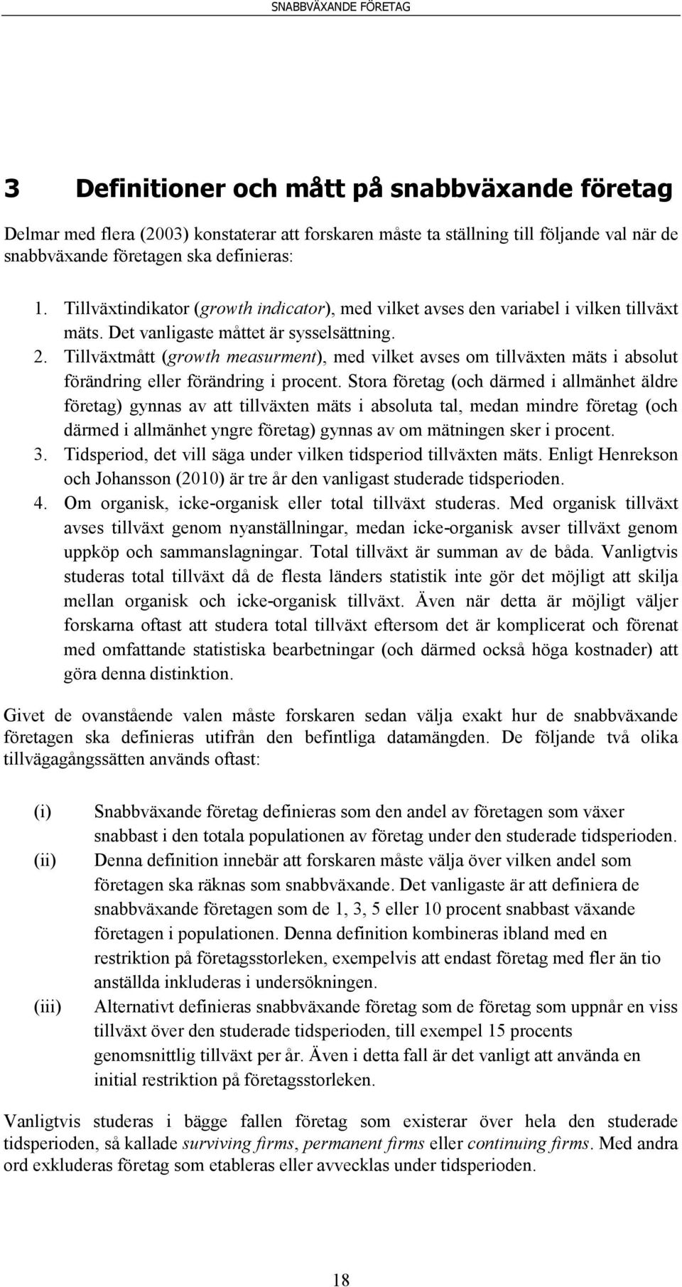 Tillväxtmått (growth measurment), med vilket avses om tillväxten mäts i absolut förändring eller förändring i procent.