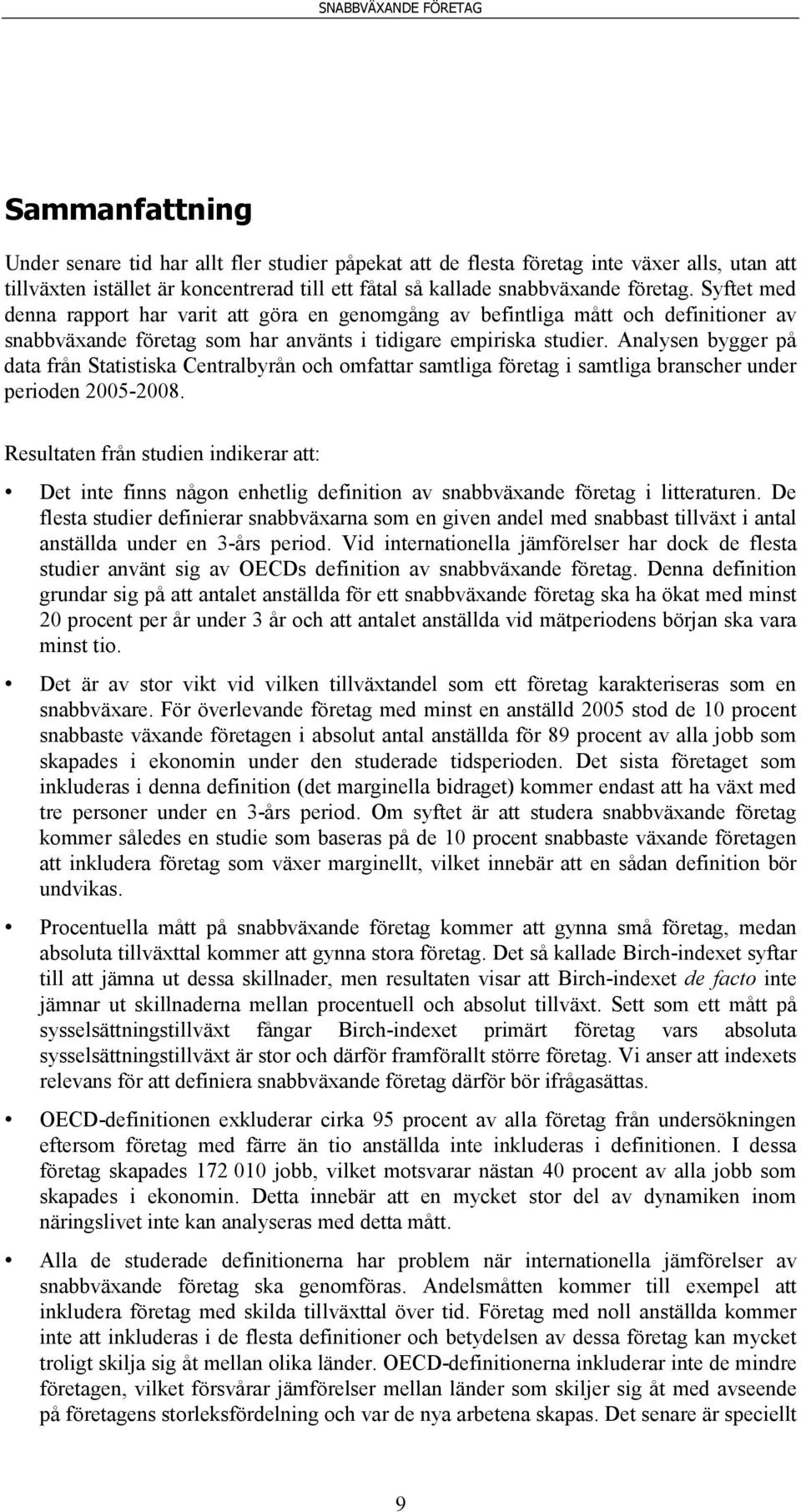 Analysen bygger på data från Statistiska Centralbyrån och omfattar samtliga företag i samtliga branscher under perioden 2005-2008.