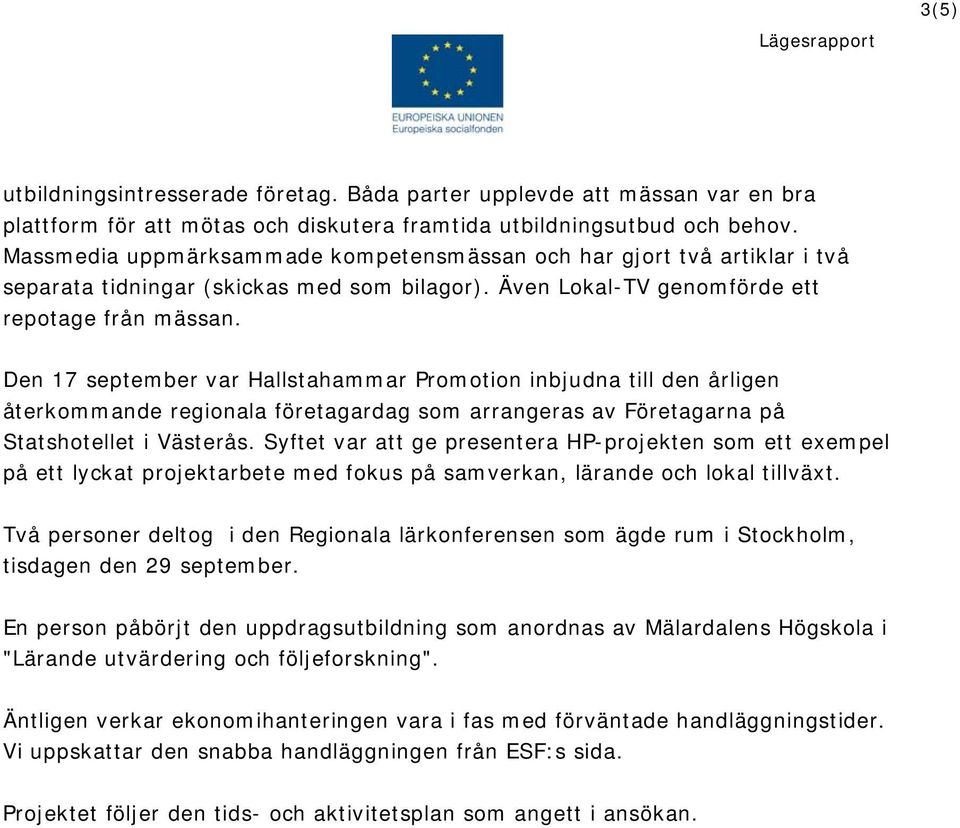 Den 17 september var Hallstahammar Promotion inbjudna till den årligen återkommande regionala företagardag som arrangeras av Företagarna på Statshotellet i Västerås.