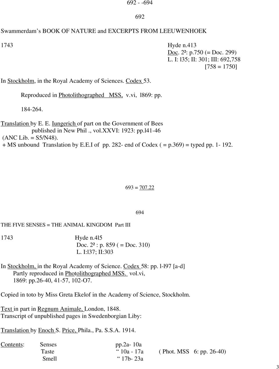 E. Iungerich of part on the Government of Bees published in New Phil., vol.xxvi: 1923: pp.l41-46 (ANC Lib. = S5/N48). + MS unbound Translation by E.E.I of pp. 282- end of Codex ( = p.369) = typed pp.