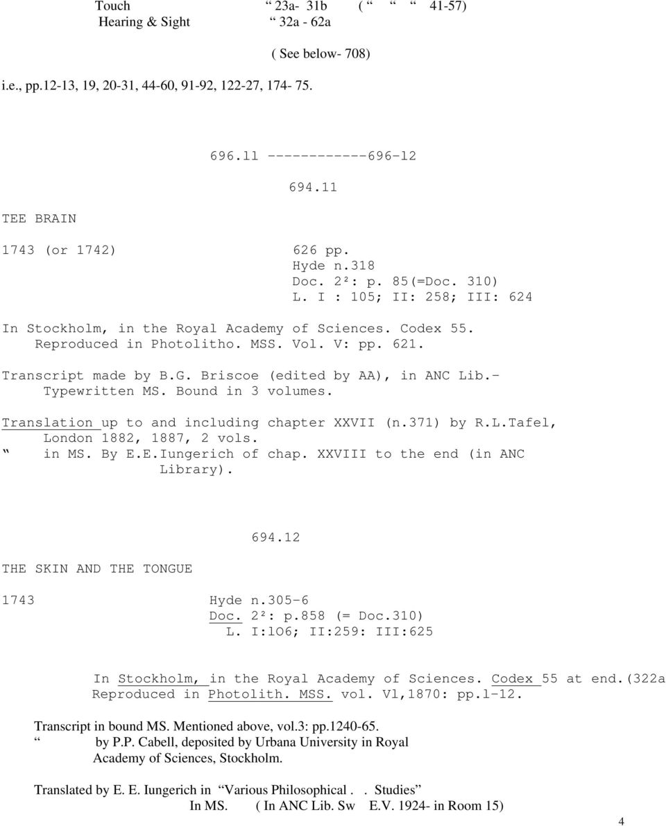 Briscoe (edited by AA), in ANC Lib.- Typewritten MS. Bound in 3 volumes. Translation up to and including chapter XXVII (n.371) by R.L.Tafel, London 1882, 1887, 2 vols. in MS. By E.E.Iungerich of chap.