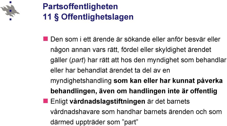 ärendet ta del av en myndighetshandling som kan eller har kunnat påverka behandlingen, även om handlingen inte är