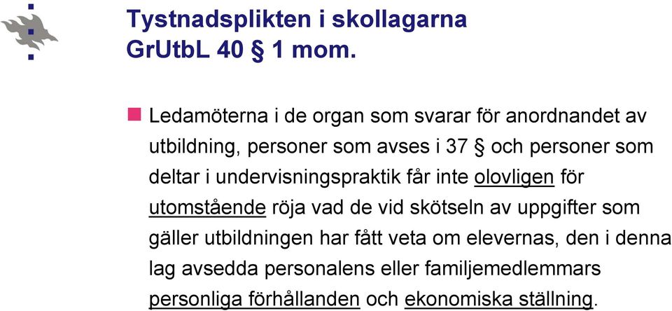 som deltar i undervisningspraktik får inte olovligen för utomstående röja vad de vid skötseln av