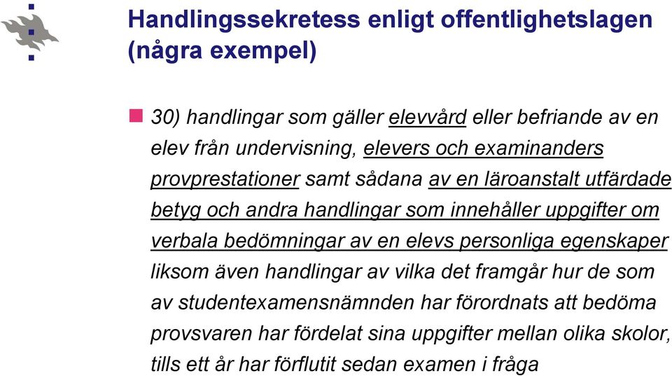 innehåller uppgifter om verbala bedömningar av en elevs personliga egenskaper liksom även handlingar av vilka det framgår hur de som av