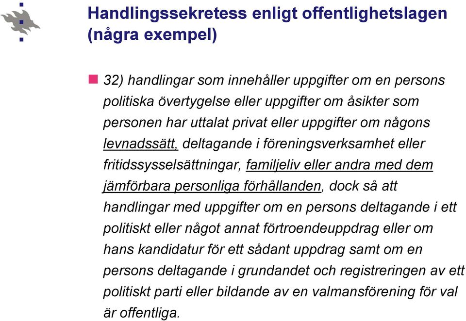 jämförbara personliga förhållanden, dock så att handlingar med uppgifter om en persons deltagande i ett politiskt eller något annat förtroendeuppdrag eller om hans