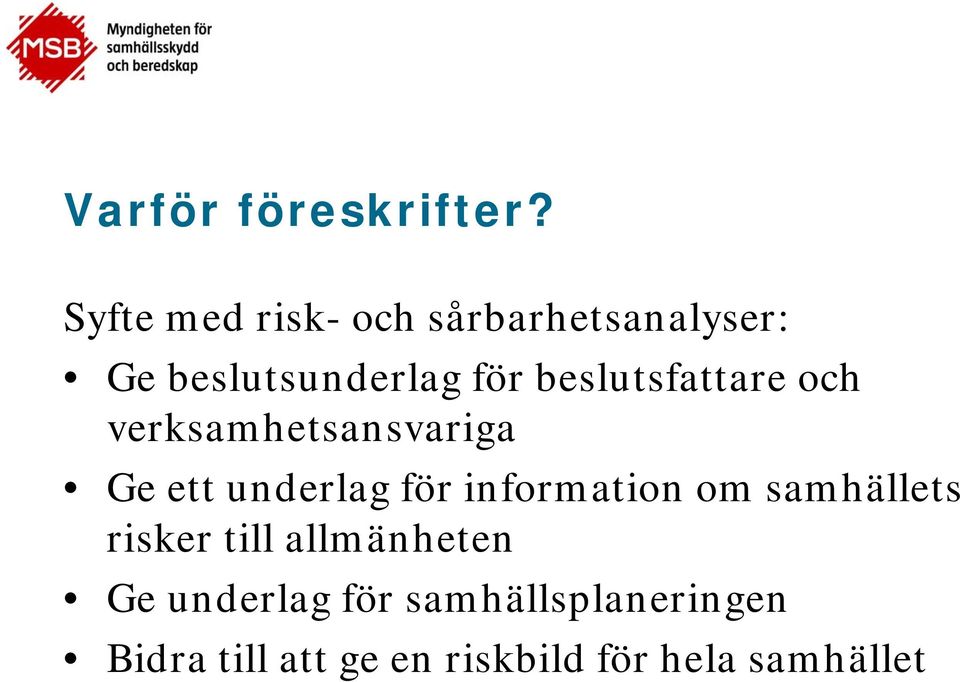 beslutsfattare och verksamhetsansvariga Ge ett underlag för