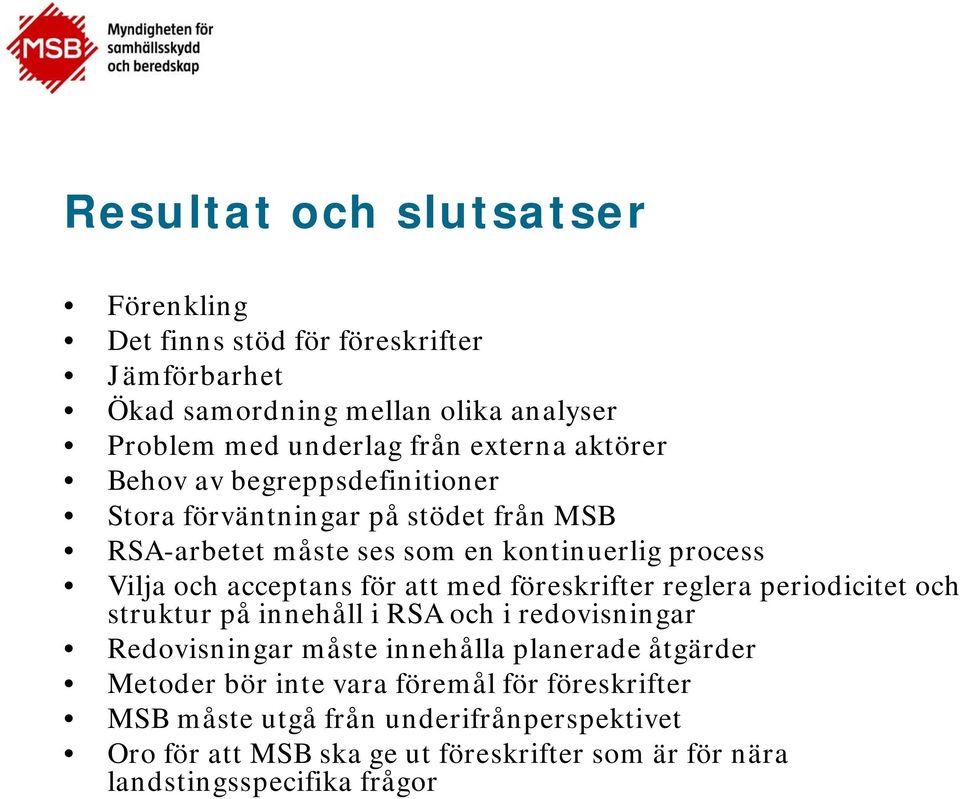 att med föreskrifter reglera periodicitet och struktur på innehåll i RSA och i redovisningar Redovisningar måste innehålla planerade åtgärder Metoder bör