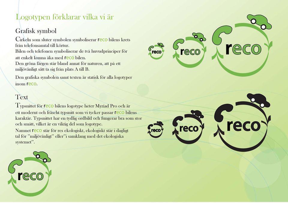 Den gröna färgen står bland annat för naturen, att på ett miljövänligt sätt ta sig från plats A till B. Den grafiska symbolen samt texten är statisk för alla logotyper inom.