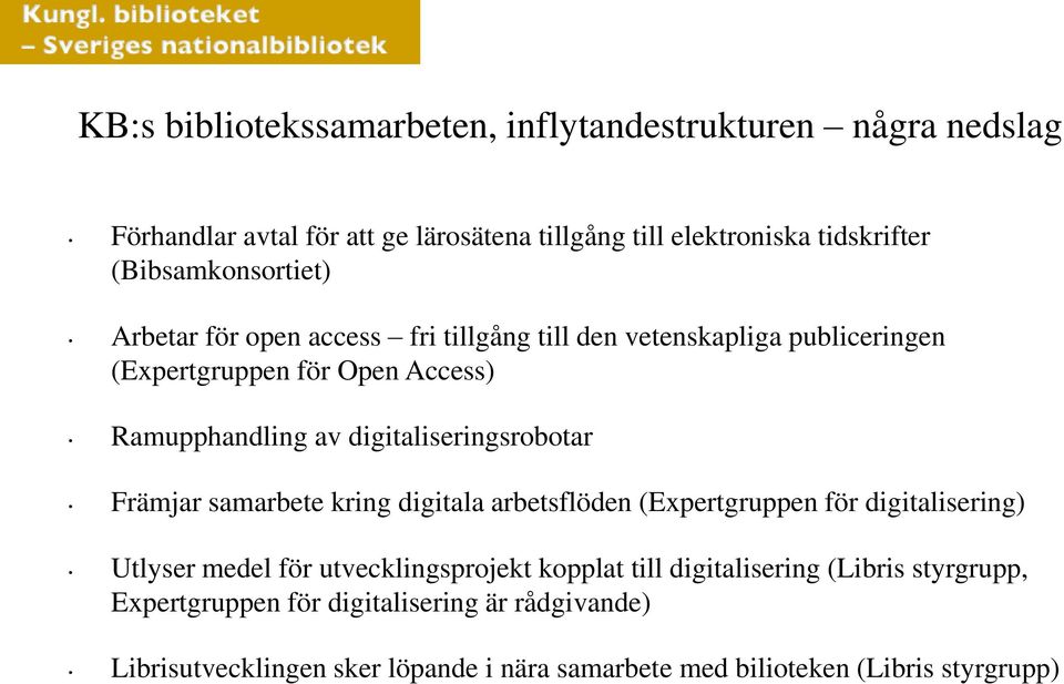 digitaliseringsrobotar Främjar samarbete kring digitala arbetsflöden (Expertgruppen för digitalisering) Utlyser medel för utvecklingsprojekt kopplat