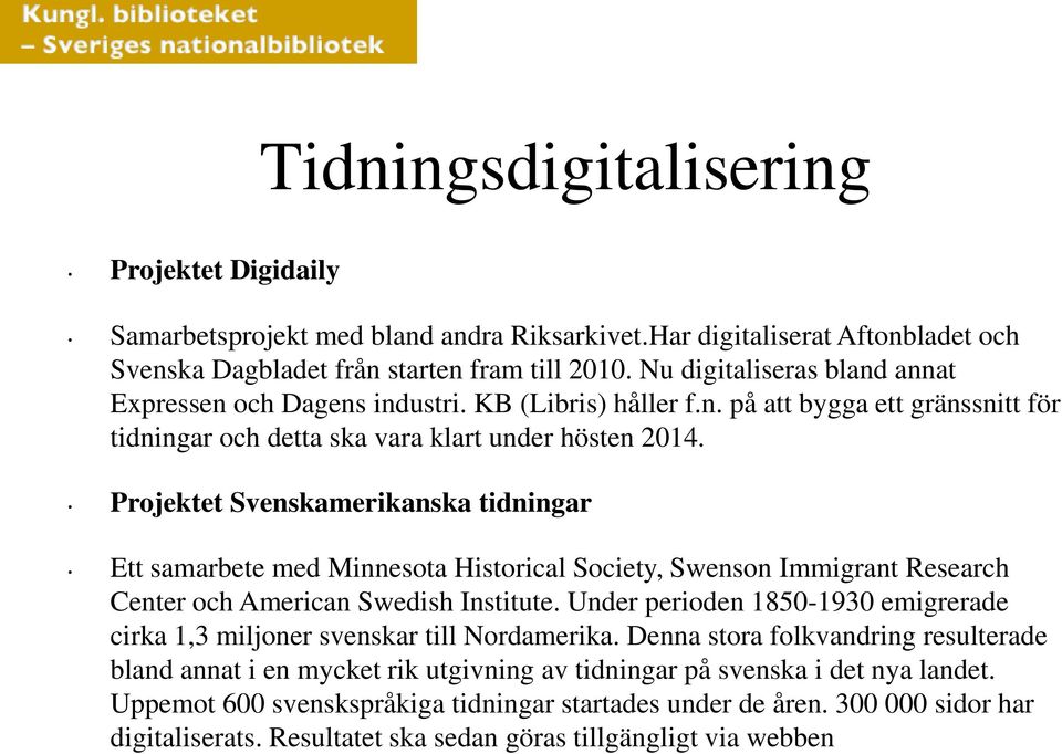 Projektet Svenskamerikanska tidningar Ett samarbete med Minnesota Historical Society, Swenson Immigrant Research Center och American Swedish Institute.